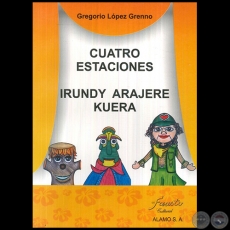 CUATRO ESTACIONES - IRUNDY ARAJERE KUERA - Autor: GREGORIO LPEZ GRENNO - Ao 2007